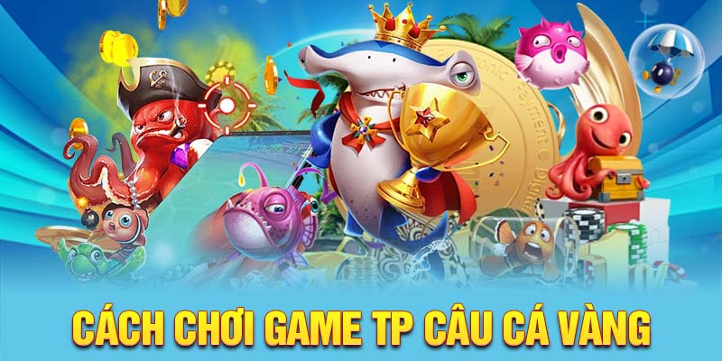 Cách chơi game TP câu cá vàng