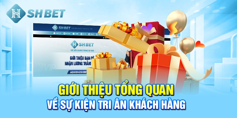 Giới thiệu tổng quan về sự kiện Tri Ân Khách Hàng