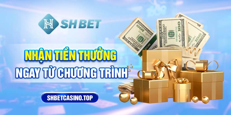 Nhận tiền thưởng ngay từ chương trình